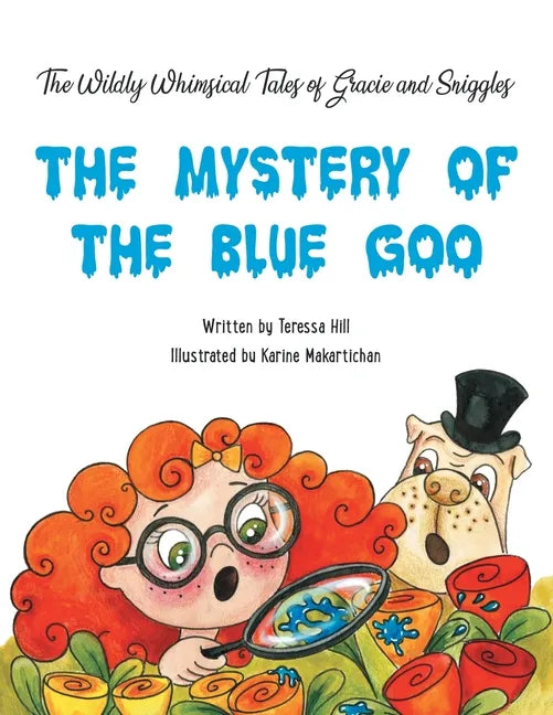 The Wildly Whimsical Tales of Gracie & Sniggles: The Mystery of the Blue Goo - Paperback