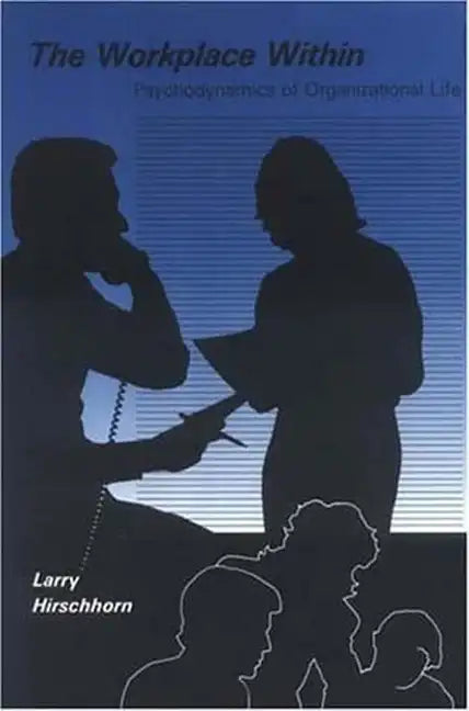 The Workplace Within: Psychodynamics of Organizational Life - Paperback
