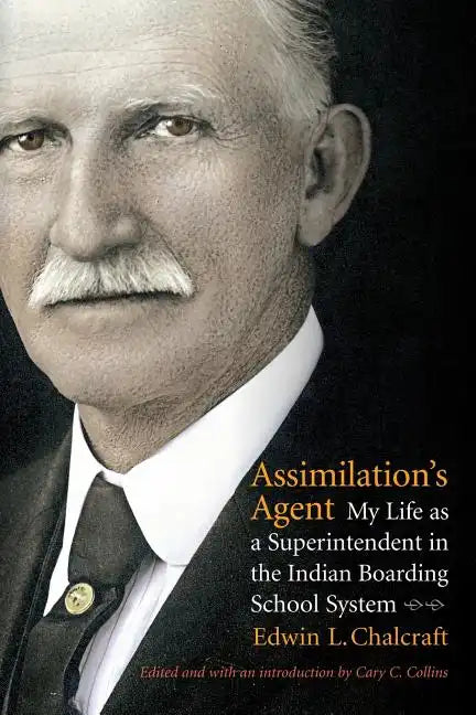 Assimilation's Agent: My Life as a Superintendent in the Indian Boarding School System - Paperback