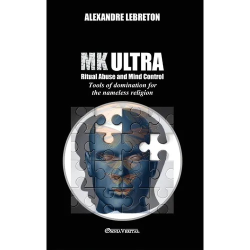 MK Ultra - Ritual Abuse and Mind Control: Tools of domination for the nameless religion - Hardcover