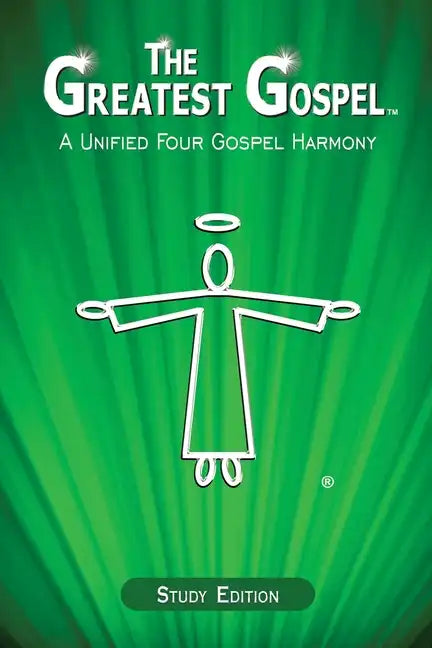 The Greatest Gospel: A Unified Four Gospel Harmony - Paperback