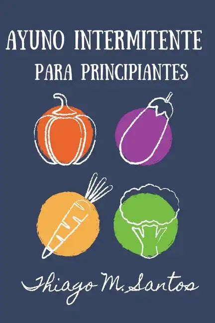 Ayuno intermitente para principiantes: Para una desintoxicación saludable, pérdida de peso, quema de grasa para restablecer el metabolismo Incluyendo - Paperback