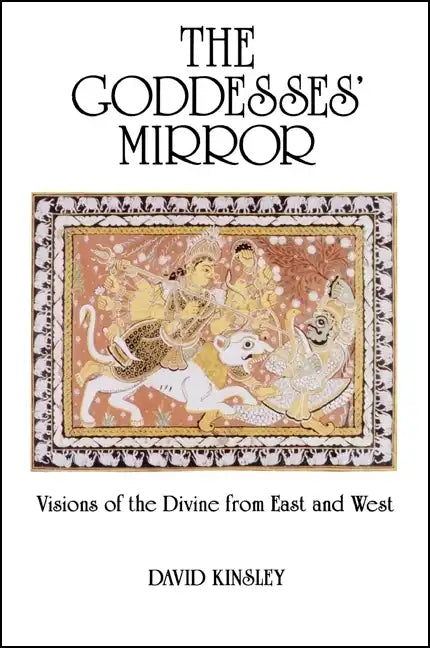 The Goddesses' Mirror: Visions of the Divine from East and West - Paperback