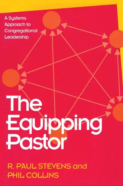The Equipping Pastor: A Systems Approach to Congregational Leadership - Paperback