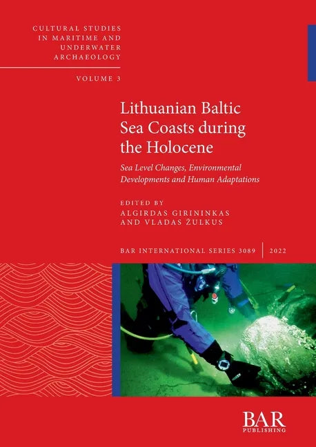 Lithuanian Baltic Sea Coasts during the Holocene: Sea Level Changes, Environmental Developments and Human Adaptations - Paperback