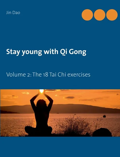 Stay young with Qi Gong: Volume 2: The 18 Tai Chi exercises - Paperback