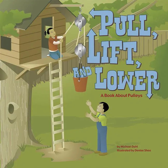 Pull, Lift, and Lower: A Book about Pulleys - Paperback
