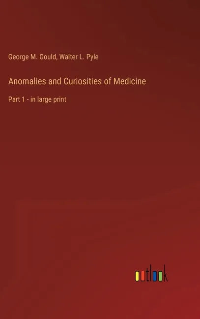 Anomalies and Curiosities of Medicine: Part 1 - in large print - Hardcover