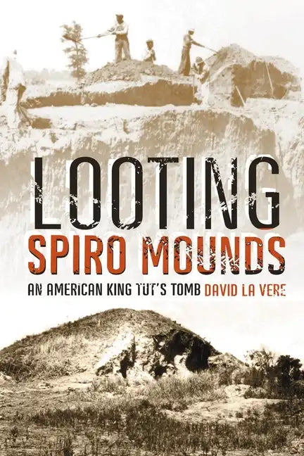 Looting Spiro Mounds: An American King Tut's Tomb - Paperback