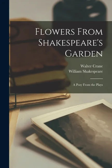 Flowers From Shakespeare's Garden: a Posy From the Plays - Paperback