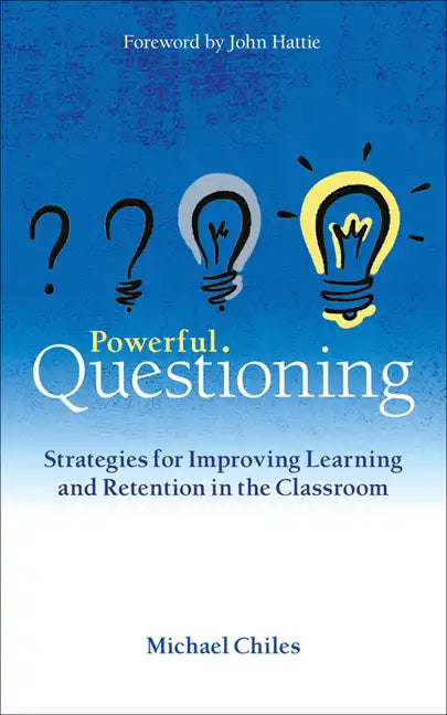 Powerful Questioning: Strategies for Improving Learning and Retention in the Classroom - Paperback