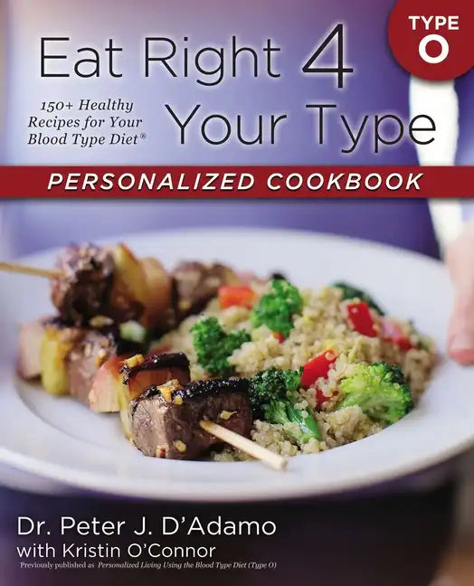 Eat Right 4 Your Type Personalized Cookbook Type O: 150+ Healthy Recipes for Your Blood Type Diet - Paperback