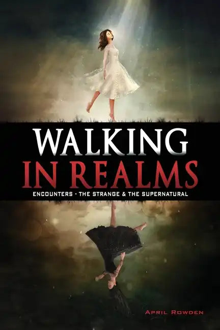 Walking in Realms: Encounters - The Strange & The Supernatural - Paperback