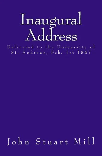 Inaugural Address: Delivered to the University of St. Andrews, Feb. 1st 1867 - Paperback