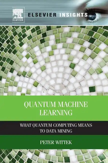 Quantum Machine Learning: What Quantum Computing Means to Data Mining - Paperback