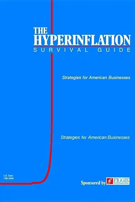 The Hyperinflation Survival Guide: Strategies for American Businesses - Hardcover