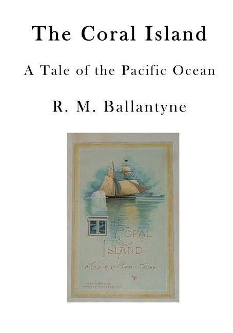 The Coral Island: A Tale of the Pacific Ocean - Paperback