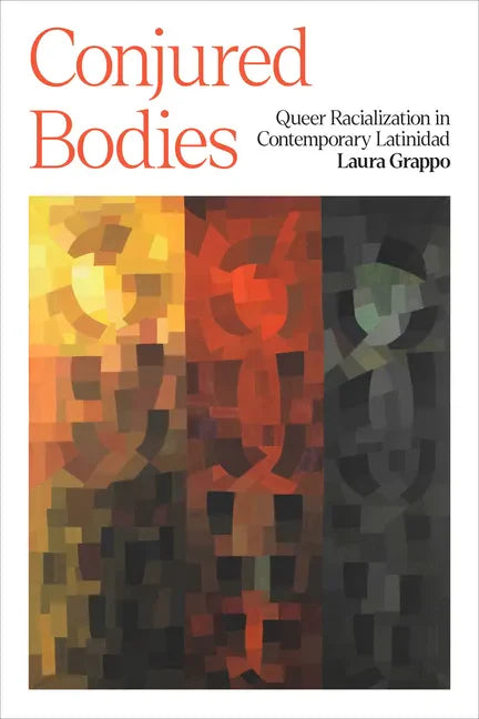 Conjured Bodies: Queer Racialization in Contemporary Latinidad - Paperback