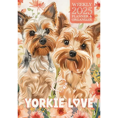 Yorkie Love 2025 Weekly Planner and Organizer - Paperback