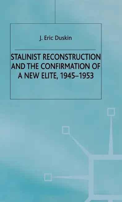 Stalinist Reconstruction and the Confirmation of a New Elite, 1945-1953 - Hardcover