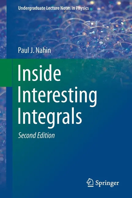 Inside Interesting Integrals: A Collection of Sneaky Tricks, Sly Substitutions, and Numerous Other Stupendously Clever, Awesomely Wicked, and Devilish - Paperback