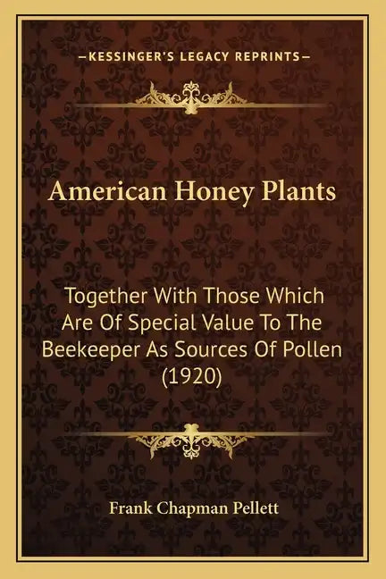 American Honey Plants: Together With Those Which Are Of Special Value To The Beekeeper As Sources Of Pollen (1920) - Paperback