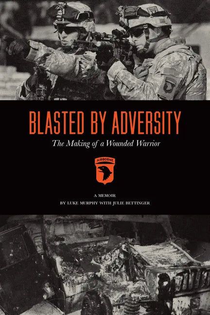 Blasted by Adversity: The Making of a Wounded Warrior - Paperback