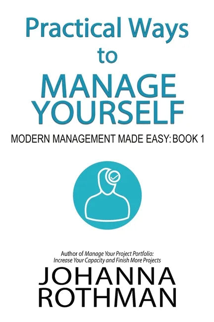 Practical Ways to Manage Yourself: Modern Management Made Easy, Book 1 - Paperback