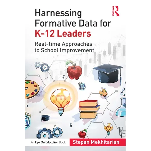 Harnessing Formative Data for K-12 Leaders: Real-time Approaches to School Improvement - Paperback
