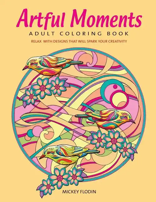 Artful Moments: Adult Coloring Book: Relax with Designs That Will Spark Your Creativity - Paperback