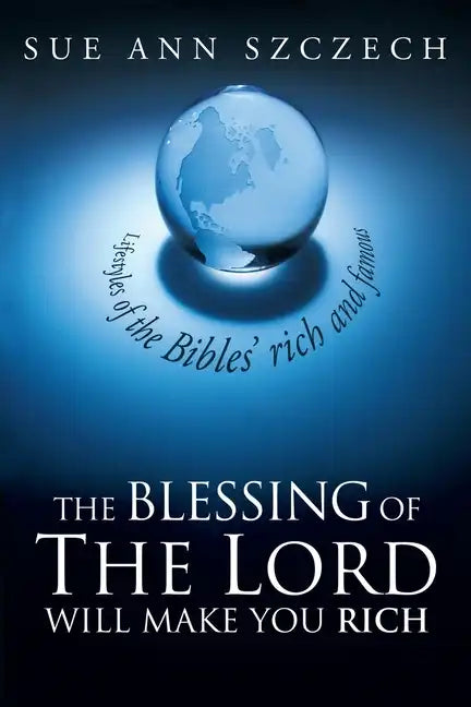 The Blessing of the Lord Will Make You Rich: Lifestyles of the Bible's Rich and Famous - Paperback