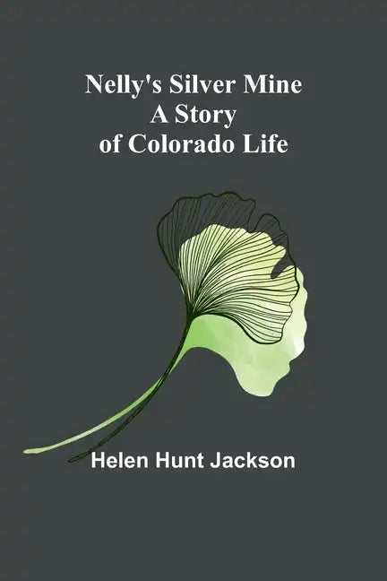 Nelly's Silver Mine: A Story of Colorado Life - Paperback