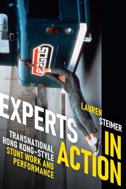Experts in Action: Transnational Hong Kong-Style Stunt Work and Performance - Paperback