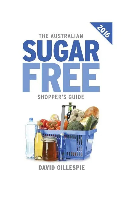 The 2016 Australian Sugar Free Shopper's Guide - Paperback