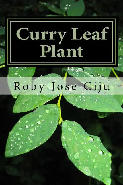 Curry Leaf Plant: Growing Practices and Nutritional Information - Paperback