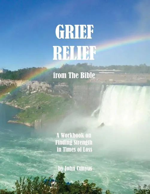 Grief Relief from the Bible: A Workbook on Finding Strength in Times of Loss - Paperback