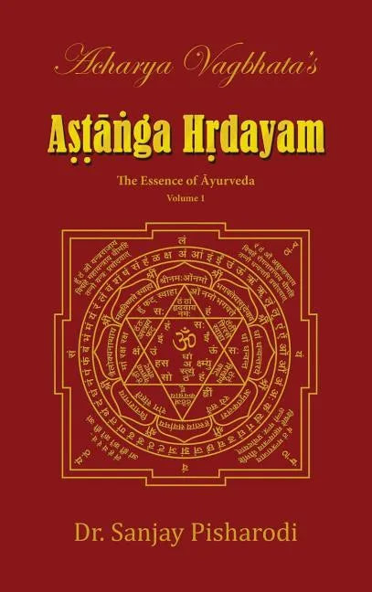 Acharya Vagbhata's Astanga Hridayam Vol 1: The Essence of Ayurveda - Hardcover