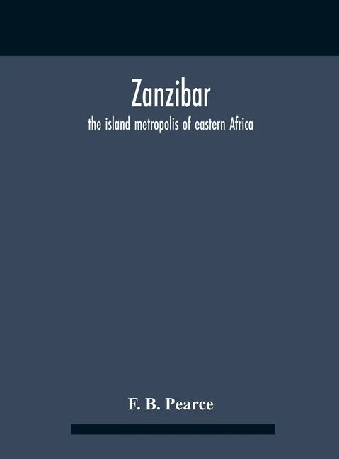 Zanzibar: The Island Metropolis Of Eastern Africa - Hardcover