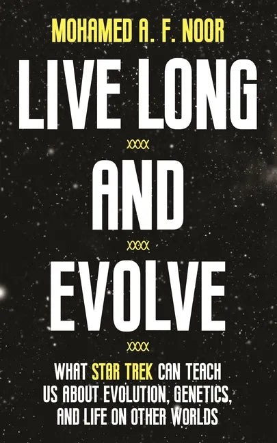 Live Long and Evolve: What Star Trek Can Teach Us about Evolution, Genetics, and Life on Other Worlds - Paperback