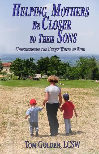 Helping Mothers be Closer to Their Sons: Understanding the unique world of boys - Paperback