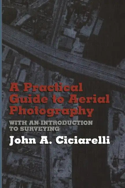 A Practical Guide to Aerial Photography with an Introduction to Surveying - Paperback