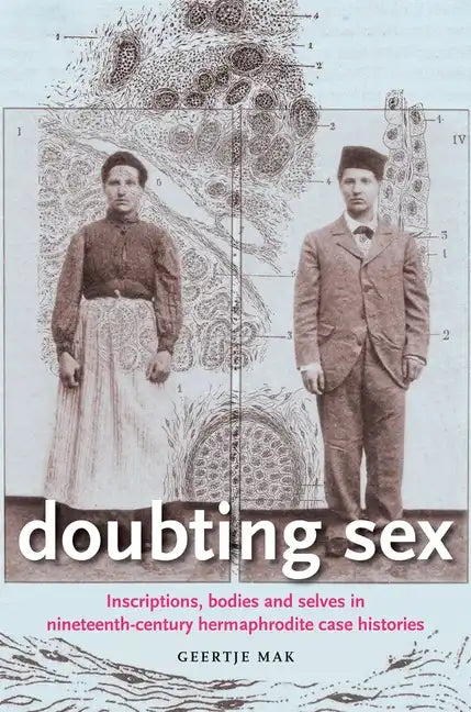 Doubting Sex: Inscriptions, Bodies and Selves in Nineteenth-Century Hermaphrodite Case Histories - Paperback