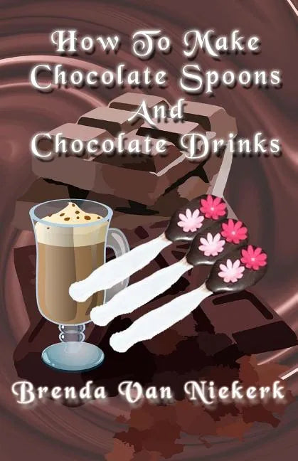 How To Make Chocolate Spoons And Chocolate Drinks - Paperback