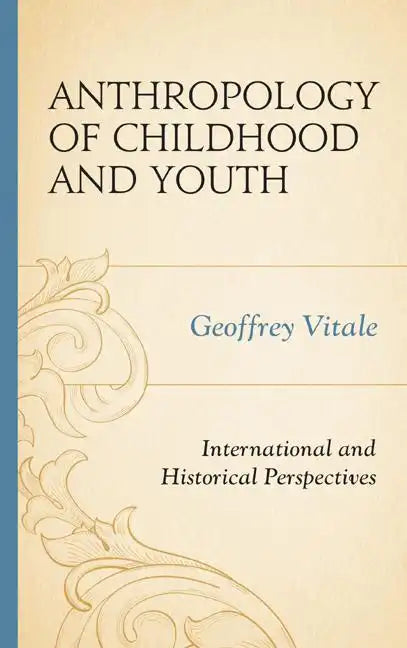 Anthropology of Childhood and Youth: International and Historical Perspectives - Paperback