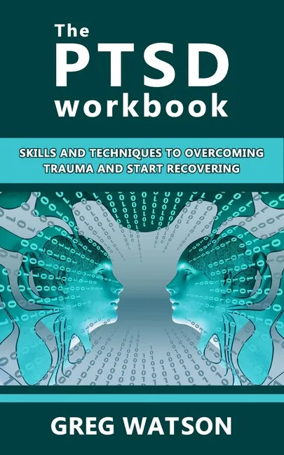The PTSD Workbook: Skills and Techniques to Overcoming Trauma and Start Recovering - Paperback