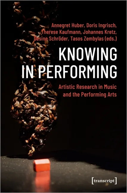 Knowing in Performing: Artistic Research in Music and the Performing Arts - Paperback