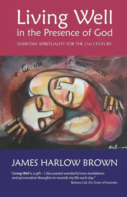 Living Well in the Presence of God: Everyday Spirituality for the Twenty-First Century - Paperback