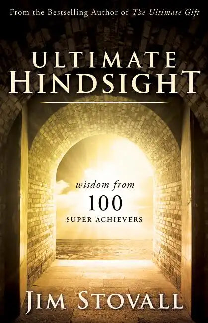 Ultimate Hindsight: Wisdom from 100 Super Achievers - Hardcover