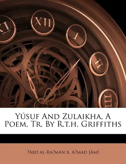 Yusuf and Zulaikha, a Poem, Tr. by R.T.H. Griffiths - Paperback