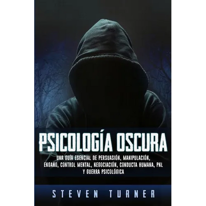 Psicología oscura: Una guía esencial de persuasión, manipulación, engaño, control mental, negociación, conducta humana, PNL y guerra psicológica - Paperback